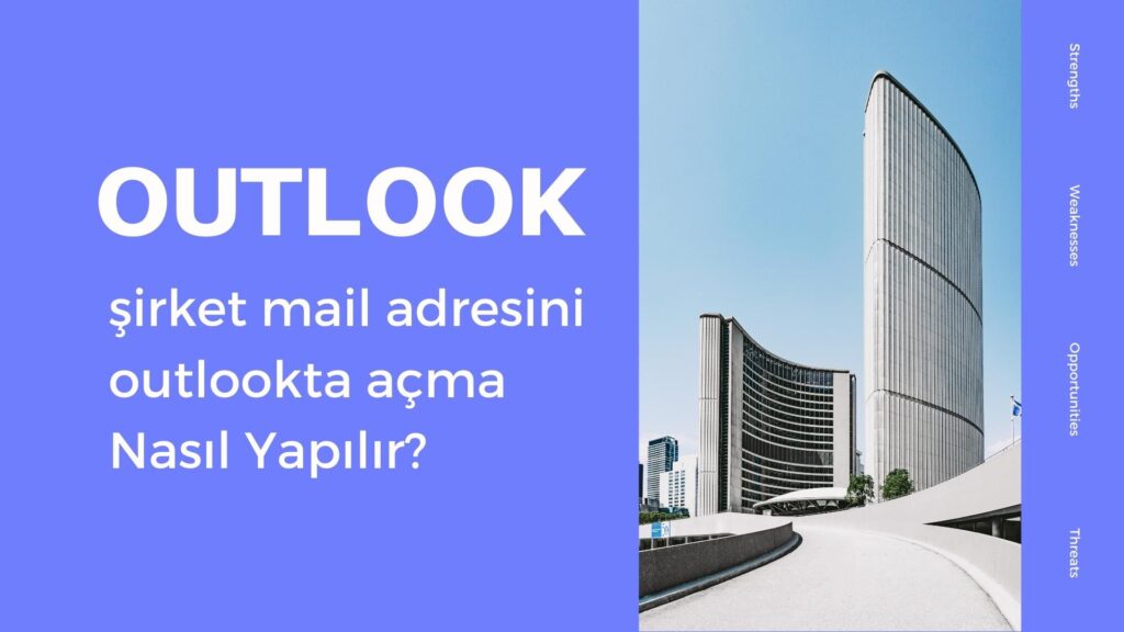 Şirket Mail Adresini Outlook’ta Açma Nasıl Yapılır?