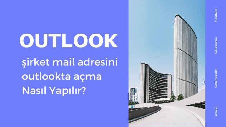 Şirket Mail Adresini Outlook’ta Açma Nasıl Yapılır?