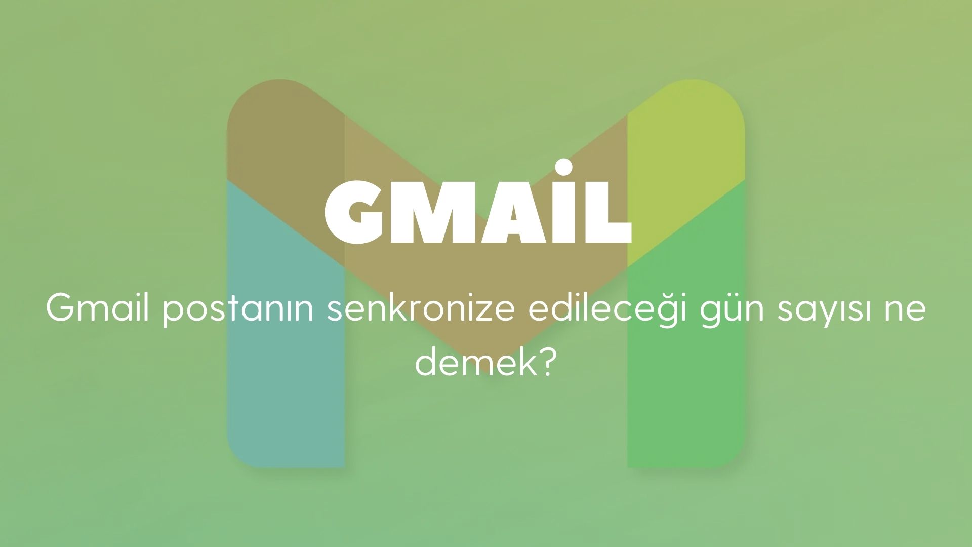 Gmail Postanın Senkronize Edileceği Gün Sayısı Ne Demek?