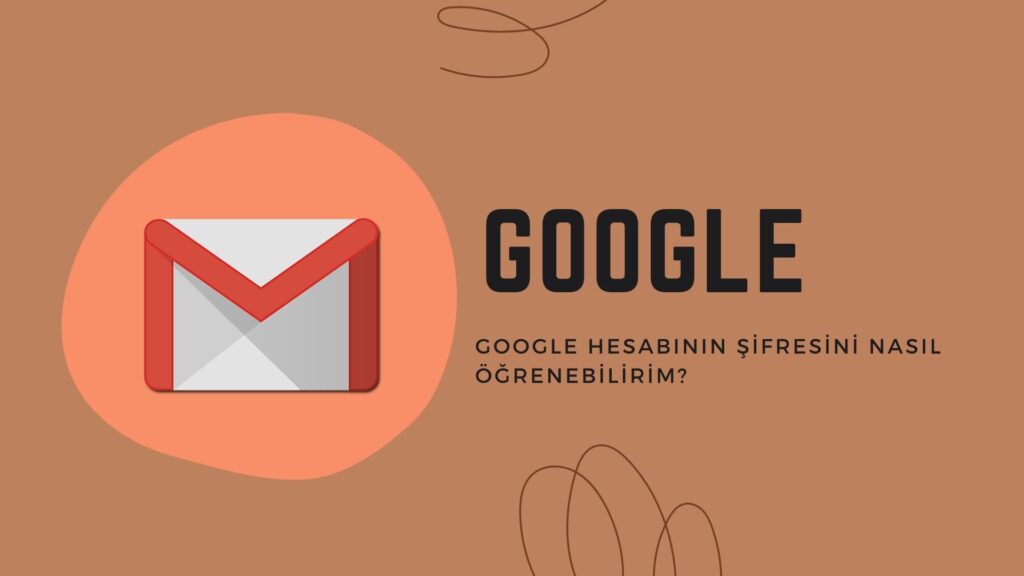 Google Hesabımın Şifresini Nasıl Öğrenebilirim?