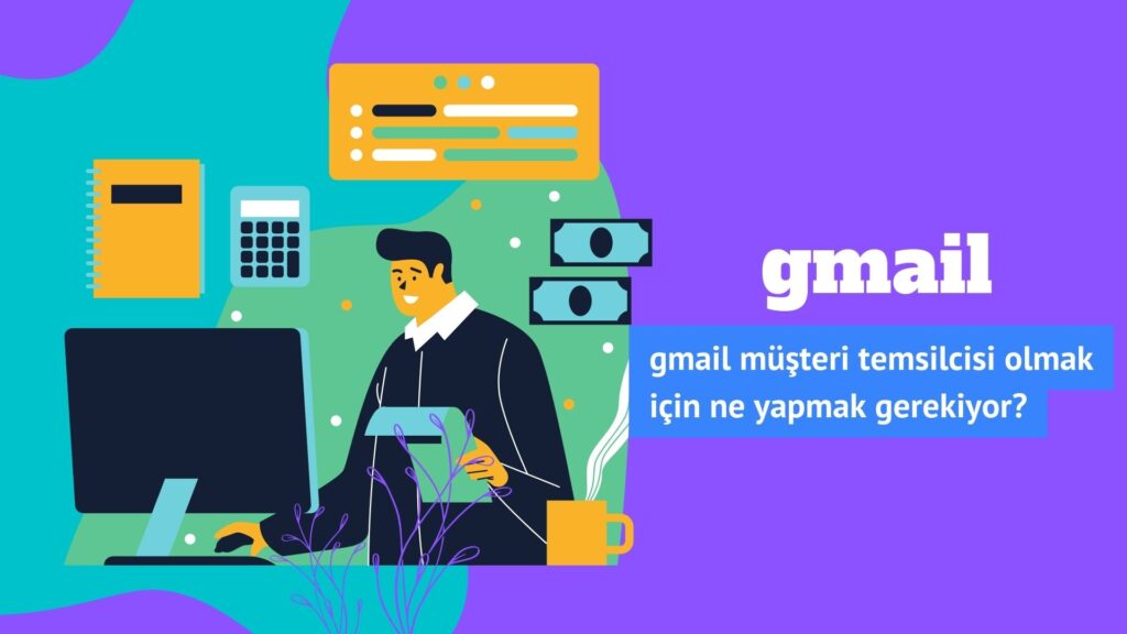 Gmail Müşteri Temsilcisi Olmak İçin Ne Yapmak Gerekiyor?