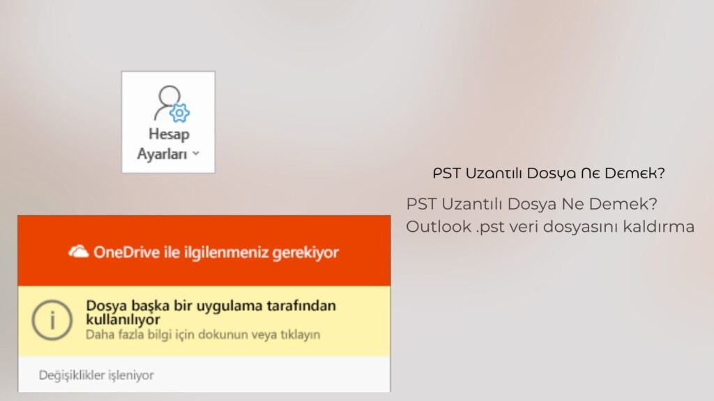 PST Uzantılı Dosya Ne Demek? Outlook .pst veri dosyasını kaldırma