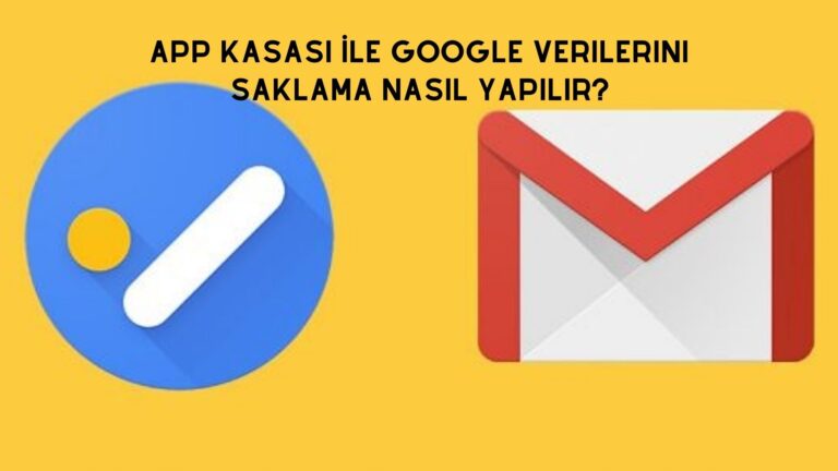 App Kasası İle Google Verilerini Saklama Nasıl Yapılır?