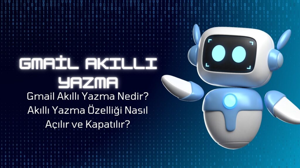 Gmail Akıllı Yazma Nedir? Akıllı Yazma Özelliği Nasıl Açılır ve Kapatılır?