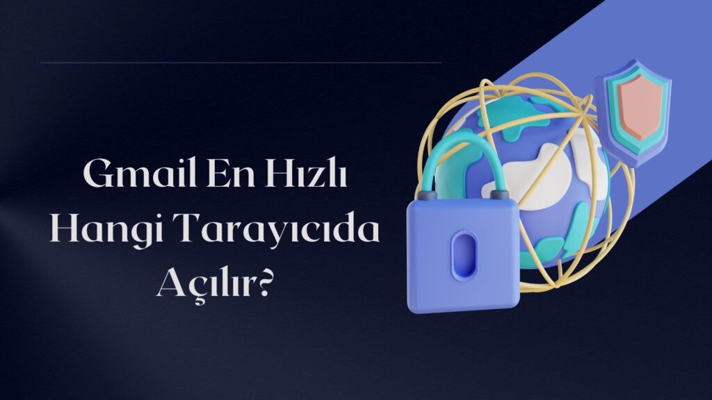 Gmail En Hızlı Hangi Tarayıcıda Açılır?