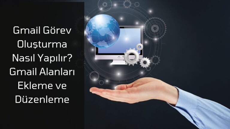 Gmail Görev Oluşturma Nasıl Yapılır? Gmail Alanları Ekleme ve Düzenleme