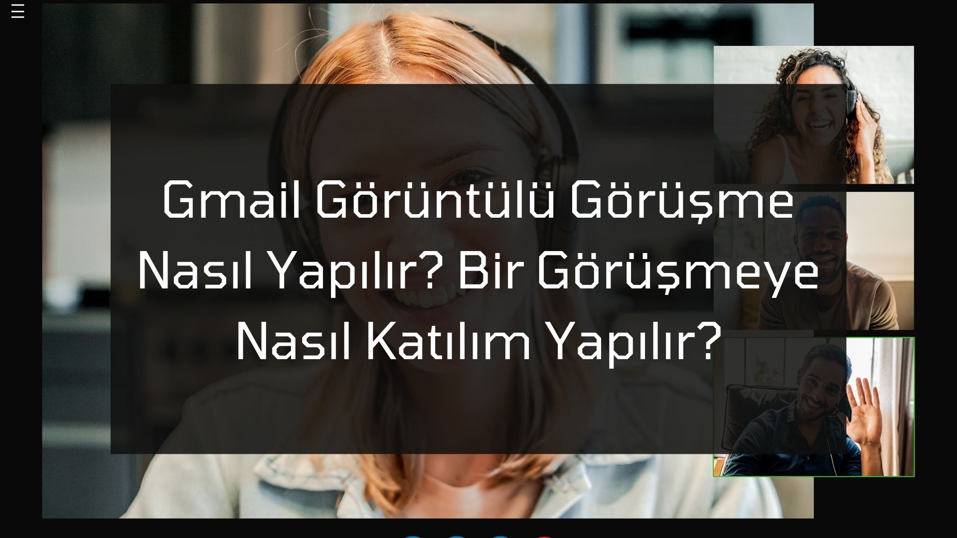 Gmail Görüntülü Görüşme Nasıl Yapılır? Bir Görüşmeye Nasıl Katılım Sağlanır?